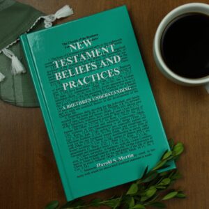 New Testament Beliefs & Practices: A Brethren Understanding